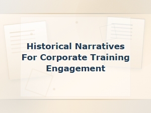 Historical Narratives for Corporate Training Engagement