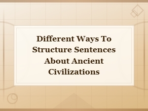 Sentence Structure Variations for Writing About Ancient Civilizations