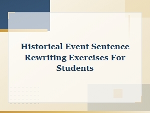 Historical Event Sentence Rewriting Exercises for Students Practice