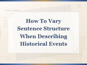 Varying Sentence Structure to Describe Historical Events Effectively