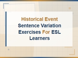 Historical Events Sentence Variation Exercises: Tense and Voice Shifts for Esl