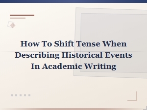 How to Shift Tense When Describing Historical Events in Academic Writing