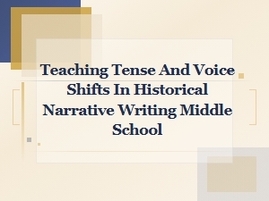 Teaching Tense and Voice Shifts in Middle School Historical Narrative Writing