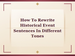 Rewriting Historical Events in Different Tones and Styles