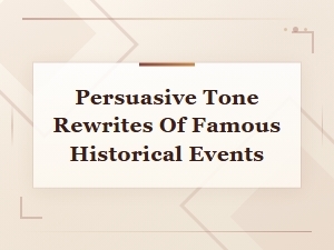 Persuasive Tone Rewrites of Famous Historical Events